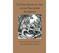 Le Livre Secret du très ancien Philosophe Arthéphius: Traitant de l'Art occulte et de la Pierre Philosophale