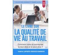 LE LIVRE SUR LA QUALITÉ DE VIE AU TRAVAIL: Comment vivre en entreprise Le Bien-être et le Plein-être ?