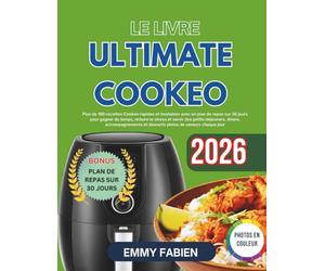 Le Livre Ultimate Cookeo: Plus de 100 recettes Cookeo rapides et inratables avec un plan de repas sur 30 jours pour gagner du temps, réduire le stress ... et desserts pleins de saveurs chaque jour