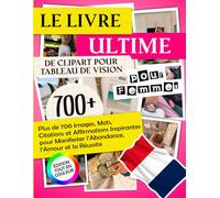 Le Livre Ultime de Clipart pour Tableau de Vision pour Femmes: Plus de 700 Images, Mots, Citations et Affirmations Inspirantes pour Manifester ... et la Réussite | Édition Tout en Couleur