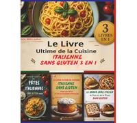 Le Livre Ultime de la Cuisine Italienne Sans Gluten 3 en 1: Pâtes, Pain, Pizza et Recettes de Fêtes : La Collection Complète pour Cuisiner à ... Ultimate Italian Gluten-Free Cookbook Series)