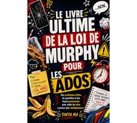LE LIVRE ULTIME DE LA LOI DE MURPHY POUR LES ADOS: Des problèmes drôles du quotidien et des leçons puissantes pour aider les ados à penser plus intelligemment