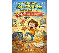 Le livre ultime de la loi de Murphy pour les enfants: Oups ! Pourquoi les choses tournent toujours mal de la manière la plus drôle