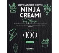 Le livre ultime des Recettes Ninja creami : Plus de 100 recettes faciles, authentiques, économiques et délicieuse à faire chez vous - des crèmes ... santé, des sorbets aux yaourts et milkshakes