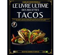 Le livre ultime Des recettes TACOS: 75 idées faites maison : mexicains, français, Fajitas et burritos, avec des options végétariennes , Des délices ... ,simples et variés pour tous les goûts.