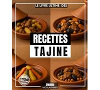 Le livre ultime des recettes Tajine: Plus que 130 délices marocains, authentiques et traditionnels à faire chez vous.