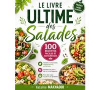 Le Livre Ultime des Salades 100 recettes faciles et savoureuses - Salades composées, végétariennes, protéinées, de pâtes, de riz et de légumes pour des repas équilibrés au quotidien