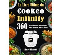 Le Livre Ultime du Cookeo Infinity: 360 Recettes Familiales, Faciles et Rapides pour le Multicuiseur 20-en-1 + Air Fryer
