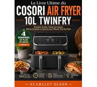 Le Livre Ultime du COSORI Air Fryer 10L Twinfry: Recettes Faciles, Temps de Cuisson, Menus Complets et Astuces pour Réussir Tous Vos Plats
