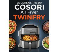 Le Livre Ultime du COSORI Air Fryer Twinfry: Guide Complet avec Recettes Double Zone, Astuces, Temps de Cuisson et Plats Croustillants pour Tous les Jours