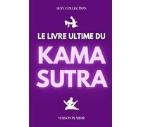LE LIVRE ULTIME DU KAMA SUTRA: Positions sexuelles à faire en couple