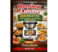 Le livre ultime du Monsieur Cuisine 400 recettes Facile et rapide pour une cuisine familiale quotidienne équilibrée