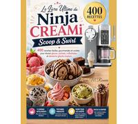 Le Livre Ultime du Ninja CREAMi Scoop & Swirl: 400 recettes faciles, gourmandes et variées pour réussir glaces, sorbets, milkshakes et desserts glacés maison