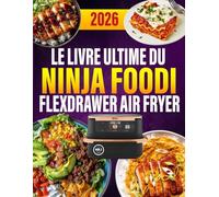 Le Livre ultime du Ninja Foodi FlexDrawer Air Fryer: 400 idées croustillantes, simples et savoureuses pour régaler la famille tous les jours