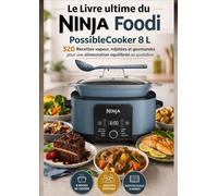 Le Livre ultime du Ninja Foodi PossibleCooker 8 L _ 320 Recettes vapeur, mijotées et gourmandes Pour une alimentation équilibrée au quotidien