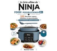 Le Livre ultime du Ninja Foodi PossibleCooker 8 L 320 Recettes vapeur, mijotées et gourmandes Pour une alimentation équilibrée au quotidien