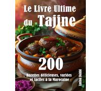 Le Livre Ultime du Tajine: 200 Recettes délicieuses, variées et faciles à la Marocaine