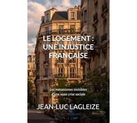 LE LOGEMENT : UNE INJUSTICE FRANÇAISE: Les mécanismes invisibles d’une vraie crise sociale (Collection Citoyenne)