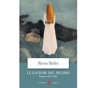 Le logiche del delirio. Ragione, affetti, follia (Economica Laterza)