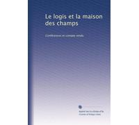 Le logis et la maison des champs: Conférences et compte rendu