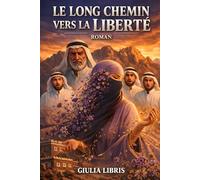 Le Long Chemin vers la Liberté , Roman: L'odyssée d'une femme saoudienne entre traditions et renaissance.