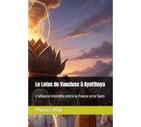Le Lotus du Vaucluse à Ayutthaya: L'alliance interdite entre la France et le Siam