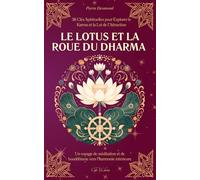 Le Lotus et la Roue du Dharma: 36 Clés Spirituelles pour Explorer le Karma et la Loi de l’Attraction | Un voyage de méditation et de bouddhisme vers l’harmonie intérieure (Clefs Célestes)
