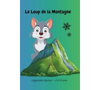 Le Loup de la Montagne: Album jeunesse - 3 à 6 ans. Histoire complète 24 pages. (Légendes de la montagne)