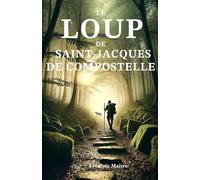 Le loup de Saint-Jacques (Le Loup de Compostelle: Chroniques d'Un Pèlerin Et d'Une Louve)