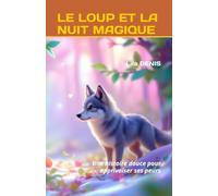 LE LOUP ET LA NUIT MAGIQUE: Une histoire douce pour apprivoiser ses peurs (Les petits Héros du Cœur - Histoires d’animaux et de courage pour apprivoiser ses émotions)