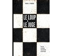 LE LOUP ET LE JUGE: Essai de bilan historique, philosophique et métaphysique