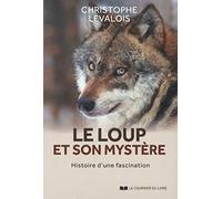 Le loup et son mystère: Histoire d'une fascination