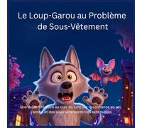 Le Loup-Garou au Problème de Sous-Vêtement: Une drôle d’histoire au clair de lune sur la confiance en soi, l’amitié et des sous-vêtements très extensibles