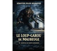 Le loup-garou de Maubeuge: Le sacrifice de Sainte- Aldegonde