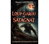 LE LOUP GAROU DE SATAGNAT: Les légendes mystérieuses de la Creuse
