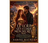 LE LOUP QUI A GARDÉ MON SECRET: Une romance de seconde chance avec un loup métamorphe, une âme sœur cachée, un héros protecteur et un mystère ... Mystères des Cœurs Sauvages de Wildermere)