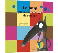 LE LOUP QUI VOULAIT CHANGER DE COULEUR (Mes grands albums)