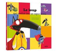 LE LOUP QUI VOULAIT ÊTRE UN SUPER-HÉROS (Mes grands albums)