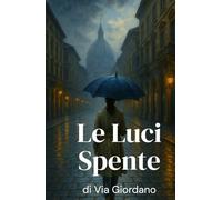 Le Luci Spente di Via Giordano (Italian Noire): Italian Crime Fiction (Italian Edition) (Shadows of Italy: Dark Chronicles of a Hidden Nation)