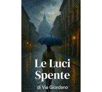 Le Luci Spente di Via Giordano (Italian Noire): Italian Crime Fiction (Italian Edition) (Shadows of Italy: Dark Chronicles of a Hidden Nation)