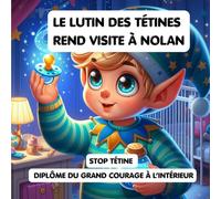 Le lutin des tétines rend visite à Nolan: livre rassurant pour aider les enfants à arrêter la sucette en douceur (livre tout-petit, dodo, sevrage tétine, cadeau magique) (série NOLAN)