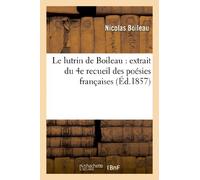 Le lutrin de Boileau : extrait du 4e recueil des poésies françaises distribuées (Litterature)