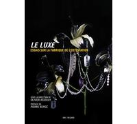 Le luxe: Essais sur la fabrique de l'ostentation