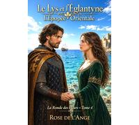 Le Lys et l’Églantyne: l’Épopée Orientale (La Ronde des Fleurs - Romance historique en français)