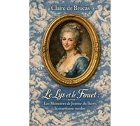 Le Lys et le Fouet: Les Mémoires de Jeanne du Barry, la courtisane vendue