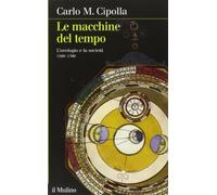 Le macchine del tempo. L'orologio e la società (1300-1700) (Intersezioni)