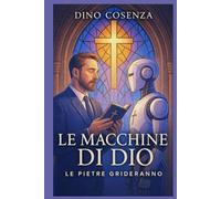 LE MACCHINE DI DIO: le pietre grideranno