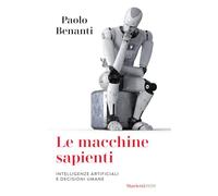 Le macchine sapienti. Intelligenze artificiali e decisioni umane (I melograni)
