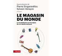 Le magasin du monde: La mondialisation par les objets du XVIIIe siècle à nos jours