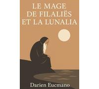 Le mage de Filaliës et La Lunalia: Conte initiatique et merveilleux (philosophie, méditation et quête de sagesse dans un univers lunaire et ... âge, de l’enfant accompagné à l’adulte rêveur